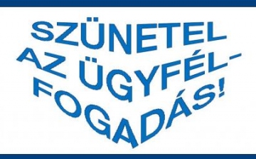 Szünetel az ügyfélfogadás