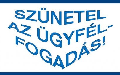 Szünetel az ügyfélfogadás